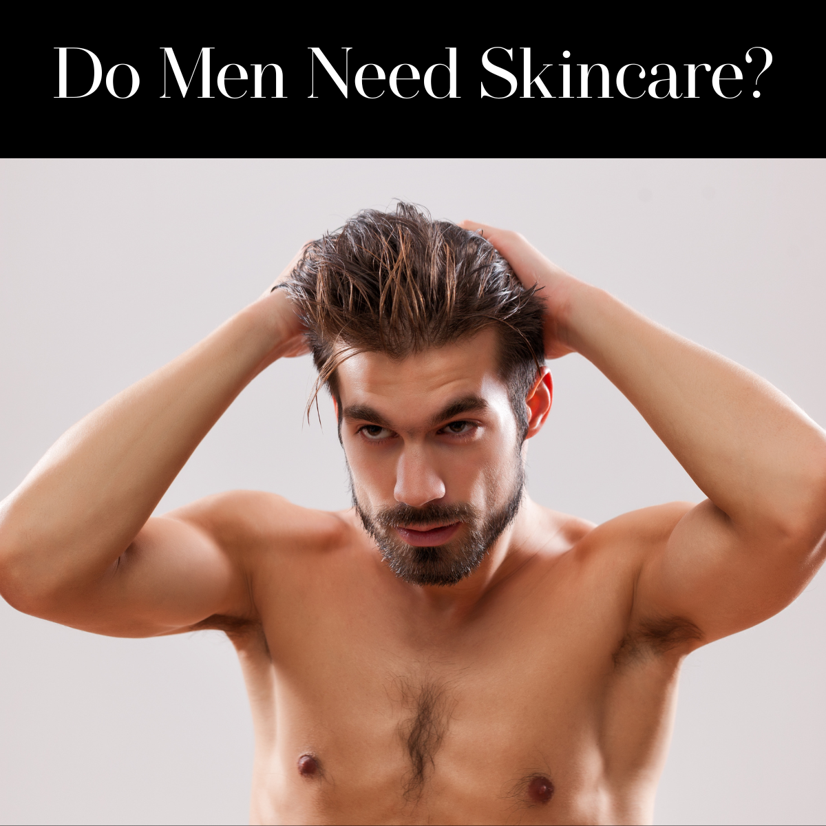 Do Men Need Skincare?