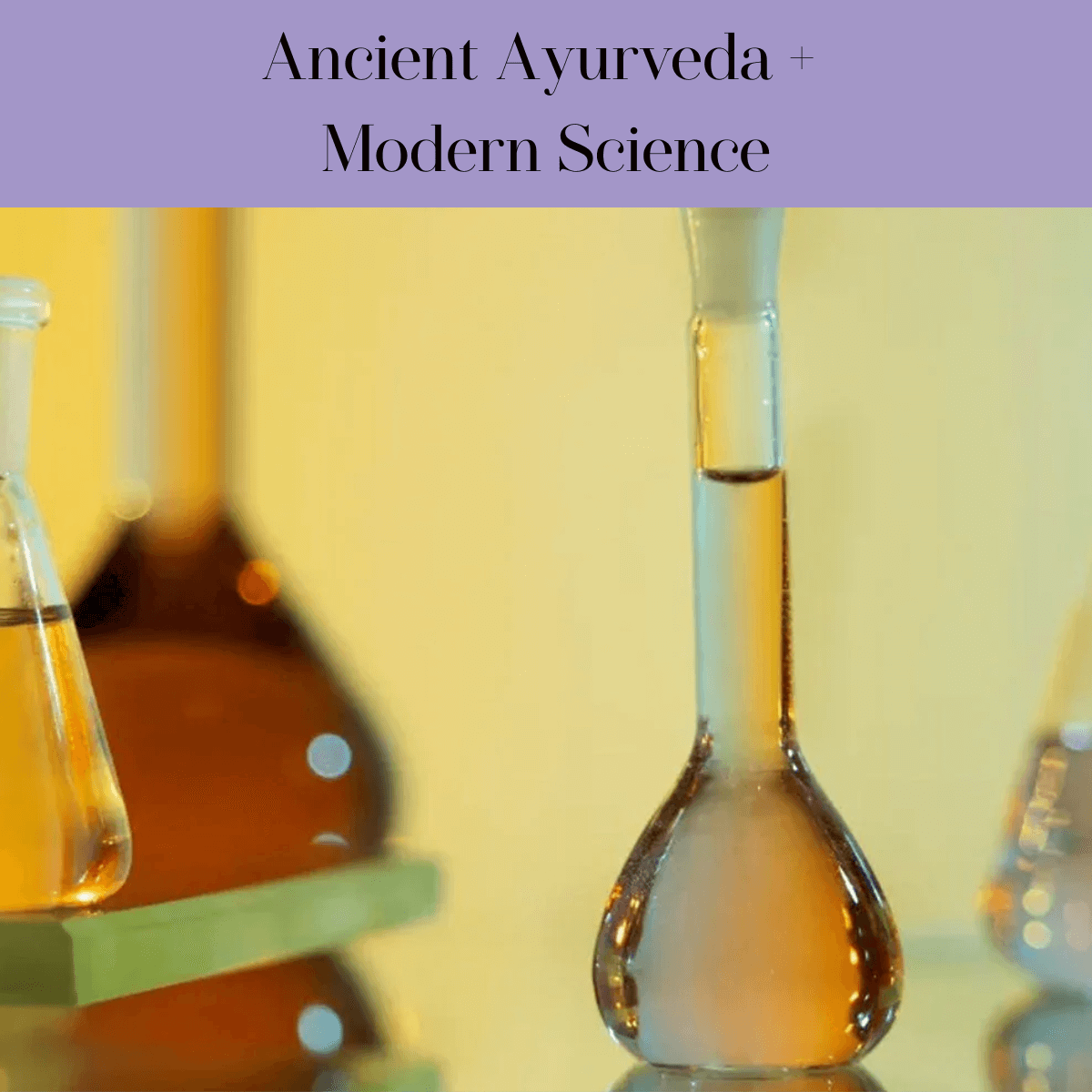 Ancient Ayurveda + Modern Science: Not Just a Tag Line