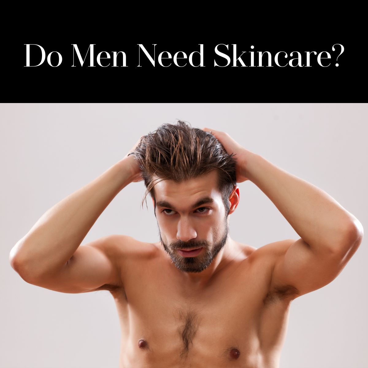 Do Men Need Skincare?
